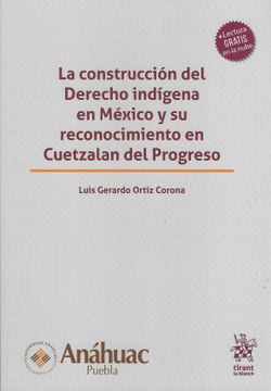 portada La Construcción del Derecho Indígena en México y su Reconocimiento en Cuetzalan del Progreso