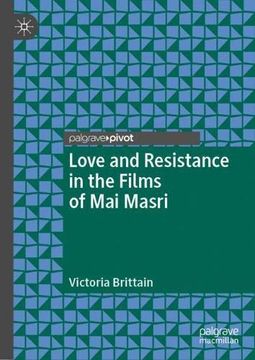 portada Love and Resistance in the Films of mai Masri (Palgrave Studies in Arab Cinema) (en Inglés)