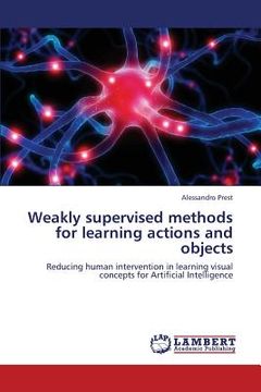 portada weakly supervised methods for learning actions and objects (en Inglés)