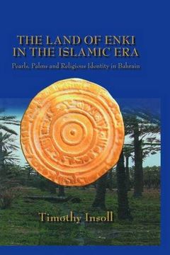 portada The Land Of Enki In The Islamic Era: Pearls, Palms and Religious Identity in Bahrain