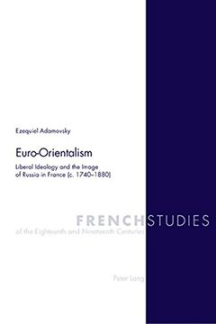 portada Euro-Orientalism: Liberal Ideology and the Image of Russia in France (c. 1740-1880) (French Studies of the Eighteenth and Nineteenth Centuries) (en Inglés)