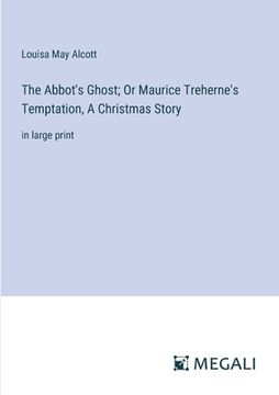 portada The Abbot's Ghost; Or Maurice Treherne's Temptation, A Christmas Story: in large print (en Inglés)