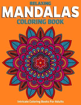 portada Intricate Coloring Books For Adults: Relaxing Mandalas Coloring Book: Stress Relieving Mandala Designs (en Inglés)