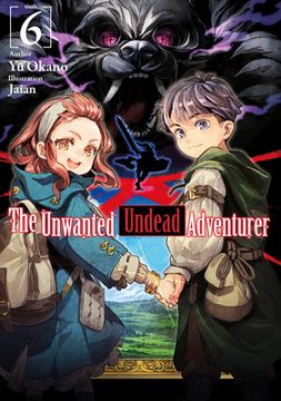 portada The Unwanted Undead Adventurer (Light Novel): Volume 6 (The Unwanted Undead Adventurer (Light Novel), 6) (in English)