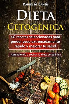 portada Dieta Cetogénica: 40 Recetas Seleccionadas Para Perder Peso Extremadamente Rápido y Mejorar tu Salud. Aprendiendo a Cocinar la Dieta Cetogénica