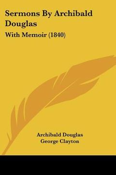 portada sermons by archibald douglas: with memoir (1840) (en Inglés)