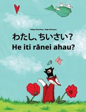 portada Watashi, chiisai? He iti ranei ahau?: Japanese [Hirigana and Romaji]-Maori: Children's Picture Book (Bilingual Edition) (en Japonés)