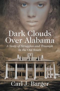 portada Dark Clouds Over Alabama: A Story of Struggles and Triumph in the Old South (en Inglés)