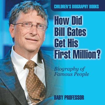 portada How Did Bill Gates Get His First Million? Biography of Famous People Children's Biography Books (en Inglés)