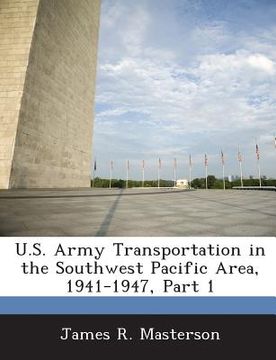 portada U.S. Army Transportation in the Southwest Pacific Area, 1941-1947, Part 1 (en Inglés)
