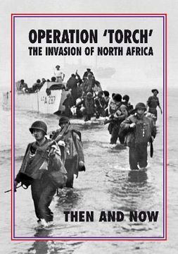 portada Torch Operation 'torch' the Invasion of North Africa: Then and now (en Inglés)