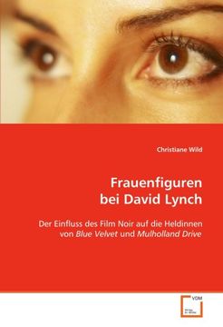 portada Frauenfiguren bei David Lynch: Der Einfluss des Film Noir auf die Heldinnen von Blue Velvet und Mulholland Drive (en Alemán)