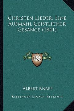 portada Christen Lieder, Eine Ausmahl Geistlicher Gesange (1841) (en Alemán)