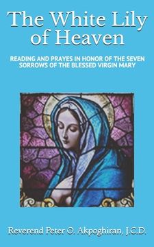 portada White Lily of Heaven: Readings and Prayers in Honor of the Seven Sorrows of the Blessed Virgin Mary (in English)