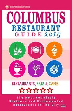 portada Columbus Restaurant Guide 2015: Best Rated Restaurants in Columbus, Ohio - 500 Restaurants, Bars and Cafés recommended for Visitors, 2015.