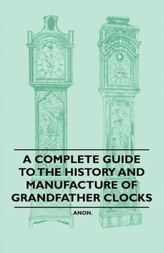 portada a complete guide to the history and manufacture of grandfather clocks