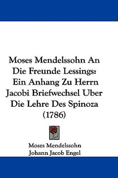 portada moses mendelssohn an die freunde lessings: ein anhang zu herrn jacobi briefwechsel uber die lehre des spinoza (1786) (en Inglés)