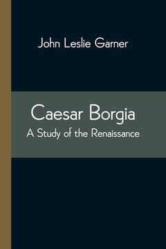 portada Caesar Borgia: A Study of the Renaissance