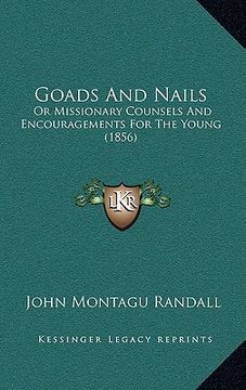portada goads and nails: or missionary counsels and encouragements for the young (1856)