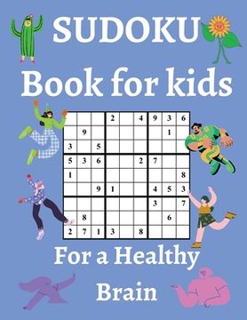 portada Sudoku Book for Kids / For a Healthy Brain: Fun & Challenging Sudoku Puzzles for Smart and Clever Kids Ages 6,7,8,9,10,11 & 12 / With Solutions 