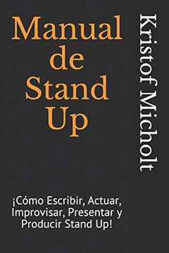 portada Manual de Stand up:  Cómo Escribir, Actuar, Improvisar, Presentar y Producir Stand up!