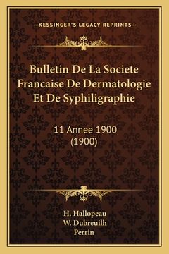 portada Bulletin De La Societe Francaise De Dermatologie Et De Syphiligraphie: 11 Annee 1900 (1900) (in French)
