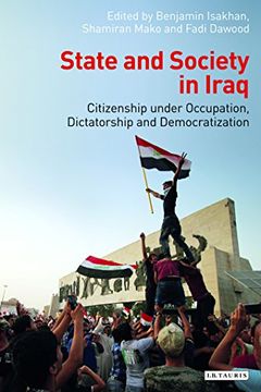 portada State and Society in Iraq: Citizenship Under Occupation, Dictatorship and Democratisation (en Inglés)