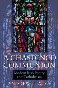 portada A Chastened Communion: Modern Irish Poetry and Catholicism (Irish Studies) (en Inglés)