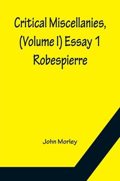 portada Critical Miscellanies, (Volume I) Essay 1: Robespierre (in English)