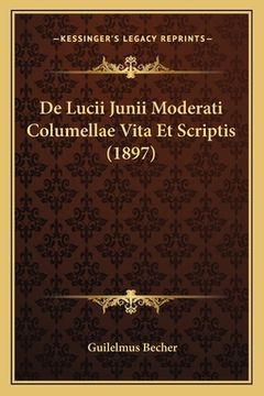 portada De Lucii Junii Moderati Columellae Vita Et Scriptis (1897) (in Latin)
