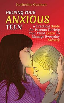 portada Helping Your Anxious Teen: A Practical Guide for Parents to Help Your Child Learn to Manage Everyday Anxiety (en Inglés)