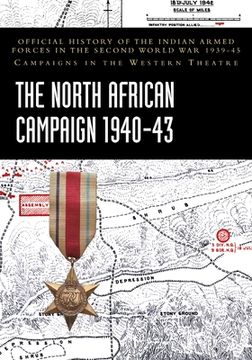 portada The North African Campaign 1940-43: Official History of the Indian Armed Forces in the Second World War 1939-45 Campaigns in the Western Theatre