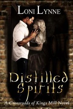 portada Distilled Spirits: A Crossroads of Kings Mill Novel (in English)