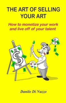 portada The art of selling your art: How to monetize your work and live off your talent (en Inglés)