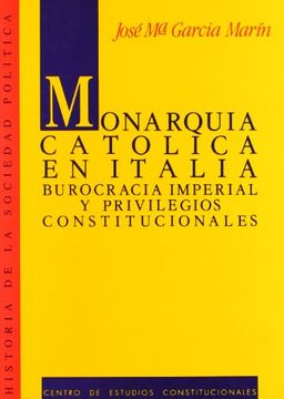 portada Monarquía Católica en Italia.: Burocracia imperial y privilegios constitucionales. (Historia de la Sociedad Política)