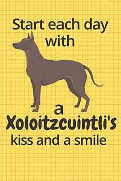 portada Start Each day With a Xoloitzcuintli's Kiss and a Smile: For Xoloitzcuintli dog Fans (en Inglés)