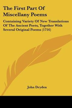 portada the first part of miscellany poems: containing variety of new translations of the ancient poets, together with several original poems (1716) (en Inglés)