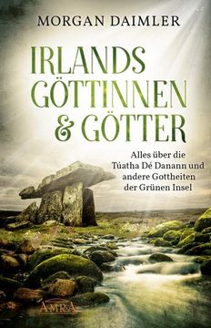 portada Irlands Göttinnen & Götter. Alles Über die Túatha dé Danann und Andere Gottheiten der Grünen Insel (in German)