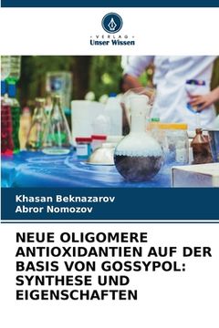 portada Neue Oligomere Antioxidantien Auf Der Basis Von Gossypol: Synthese Und Eigenschaften (in German)