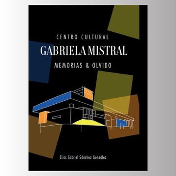 portada Centro Cultural Gabriela Mistral. Memorias & Olvido