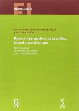 Balance y perspectivas de la política laboral y social europea: XXVII Congreso de Derecho del Trabajo y de la Seguridad Social (Estudios Laborales)