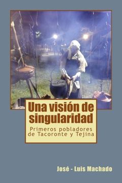 portada Una Visión de Singularidad: Primeros Pobladores de Tacoronte y Tejina: Volume 2 (Gabinete Isleo de Publicaciones)