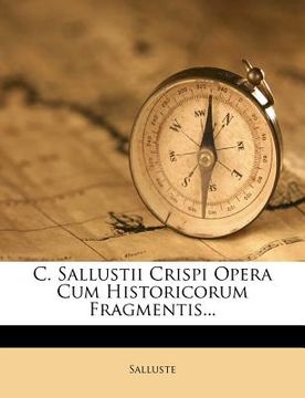 portada C. Sallustii Crispi Opera Cum Historicorum Fragmentis... (en Latin)