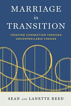 Marriage in Transition: Creating Connection Through Uncontrollable Change (en Inglés)