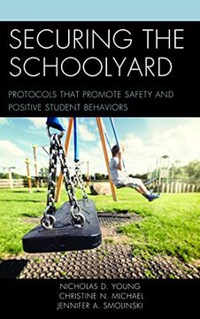 portada Securing the Schoolyard: Protocols That Promote Safety and Positive Student Behaviors (in English)