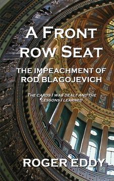 portada A Front Row Seat: The Impeachment of Rod Blagojevich (en Inglés)