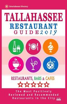 portada Tallahassee Restaurant Guide 2019: Best Rated Restaurants in Tallahassee, Florida - 400 Restaurants, Bars and Cafés Recommended for Visitors, 2019 (in English)