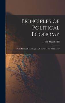 portada Principles of Political Economy: With Some of Their Applications to Social Philosophy (in English)