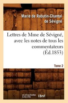portada Lettres de Mme de Sévigné, Avec Les Notes de Tous Les Commentateurs. Tome 2 (Éd.1853) (in French)