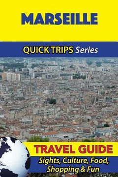 portada Marseille Travel Guide (Quick Trips Series): Sights, Culture, Food, Shopping & Fun (en Inglés)